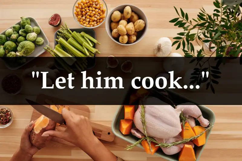 let-him-cook-meaning-and-origin-know-your-phrase